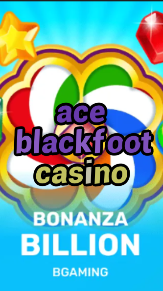 ace blackfoot casino-trdjkmsxjksdss.com